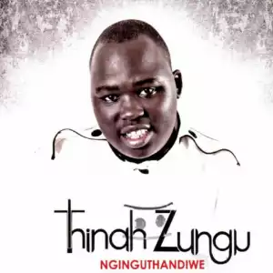 Thinah Zungu - Mayenzek’intando Yakho